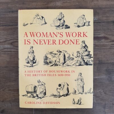 A Woman's Work is Never Done: History of Housework in the British Isles, 1650-1950